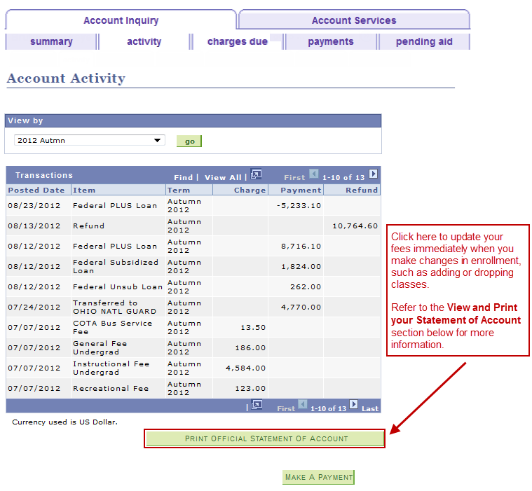 Student Financials Account Activity page.This page contains a  Print Official Statement of Account button which can be used to update your fees immediately when you make changes in enrollment such as adding or dropping classes.